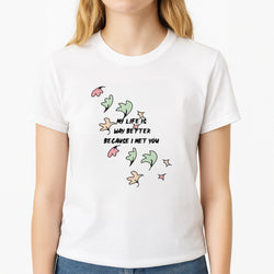My Life Is Way Better Because I Met You - Heart TV Unisex T-Shirt, worn by a female model