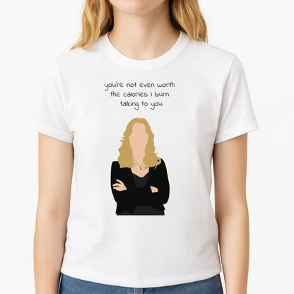 You're Not Even Worth The Calories I Burn Talking To You - VD Unisex T-Shirt, worn by a female model