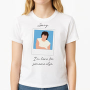 Sorry, I'm Here For Someone Else T-Shirt 3