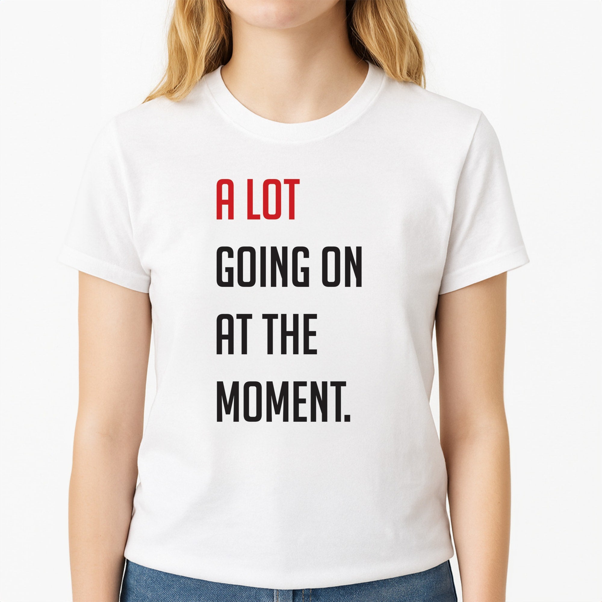 A Lot Going On At The Moment - Taylor Unisex T-Shirt, worn by a female model
