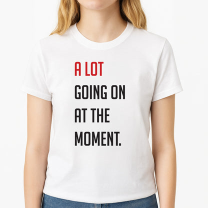 A Lot Going On At The Moment - Taylor Unisex T-Shirt, worn by a female model