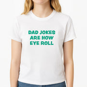 Dad Jokes Are How Eye Roll T-Shirt 3