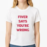 Fiver Says You're Wrong T-Shirt 3
