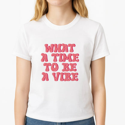 What A Time To Be A Vibe - Aesthetic Quote Unisex T-Shirt, worn by a female model