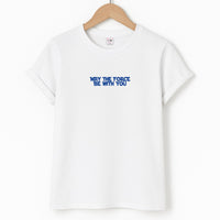 May The Force Be With You T-Shirt