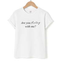 Are You Flirting With Me? T-Shirt