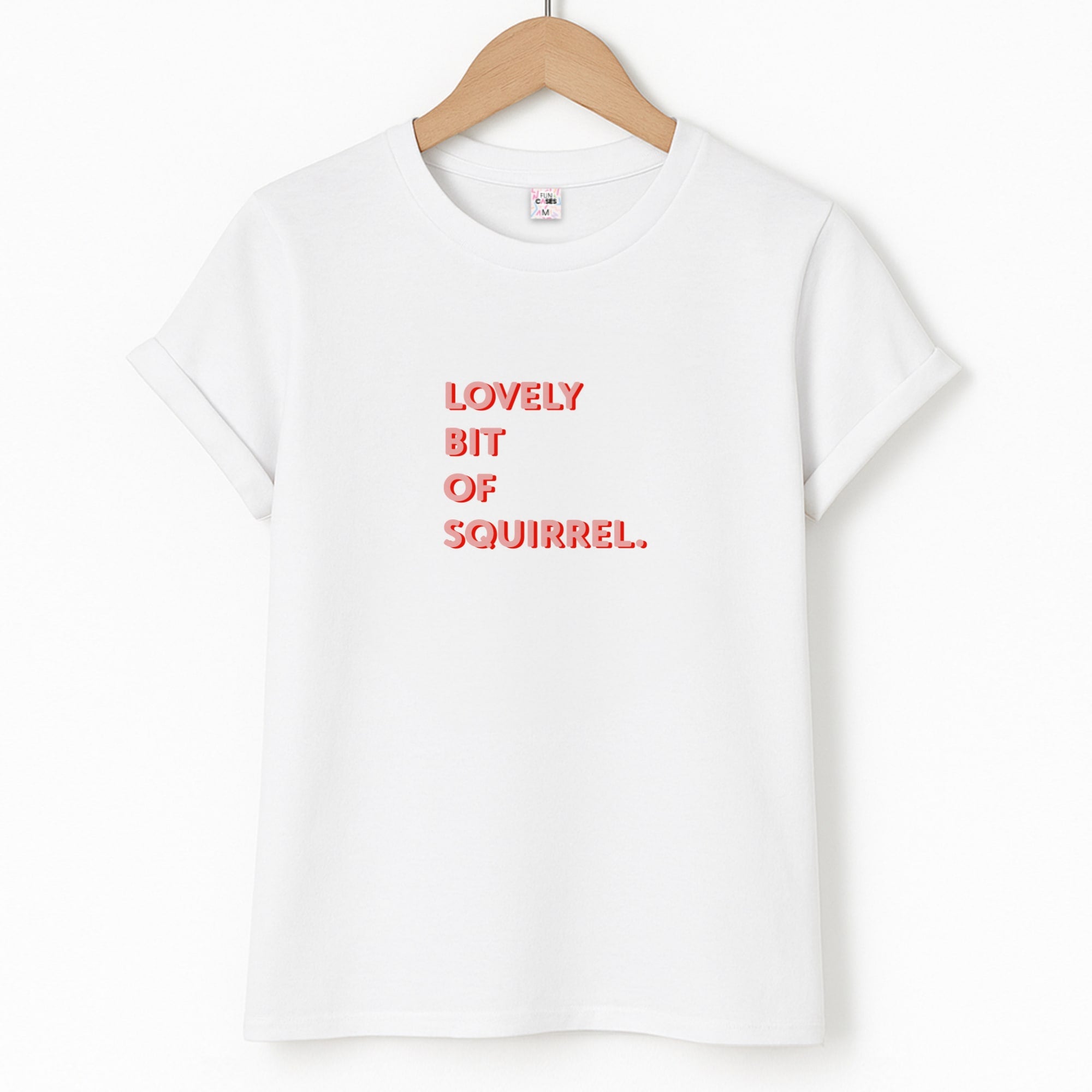 Lovely Bit Of Squirrel - FND Unisex T-Shirt
