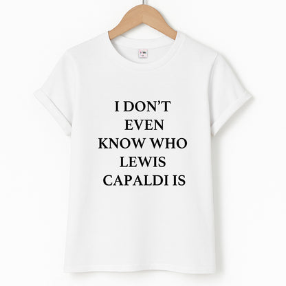 I Don't Even Know - Lewis Capaldi Unisex T-Shirt