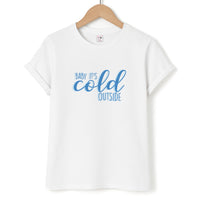 Baby It's Cold Outside - Christmas Songs T-Shirt