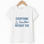 Everything Is Pointless WIthout You - Lewis Capaldi Unisex T-Shirt