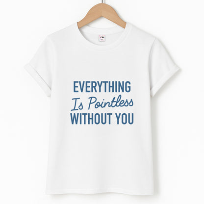 Everything Is Pointless WIthout You - Lewis Capaldi Unisex T-Shirt