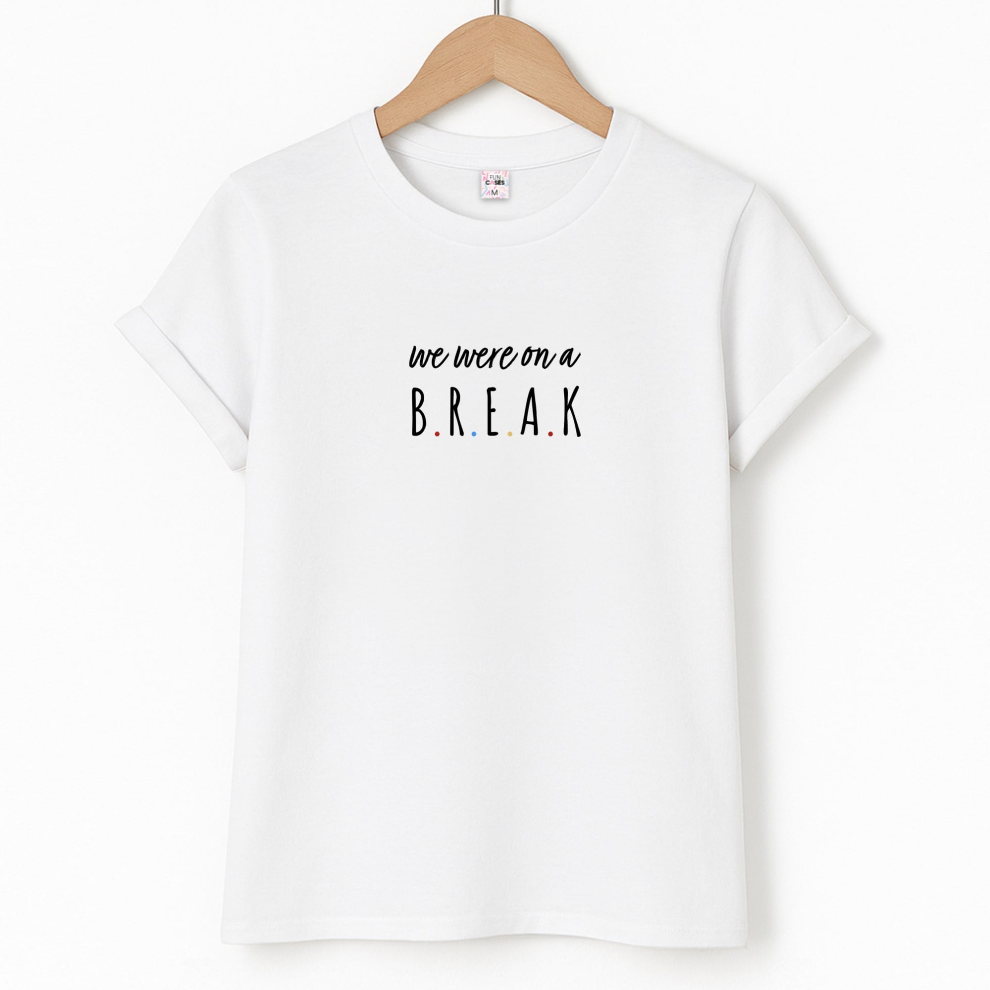 We Were On A Break T-Shirt