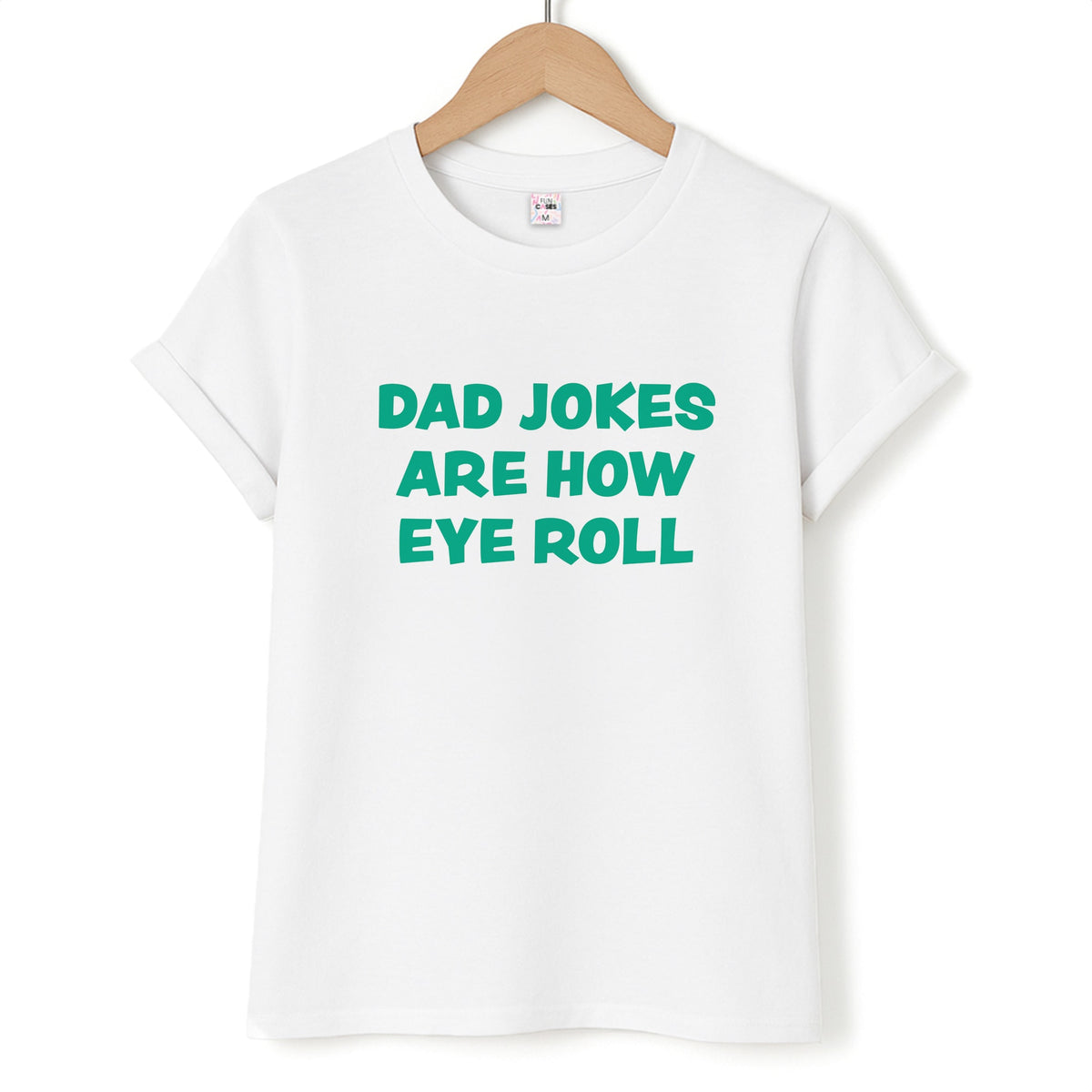 Dad Jokes Are How Eye Roll T-Shirt