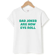 Dad Jokes Are How Eye Roll T-Shirt 1