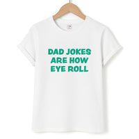 Dad Jokes Are How Eye Roll T-Shirt