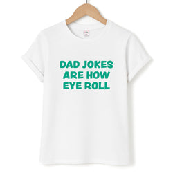 Dad Jokes Are How Eye Roll Unisex T-Shirt