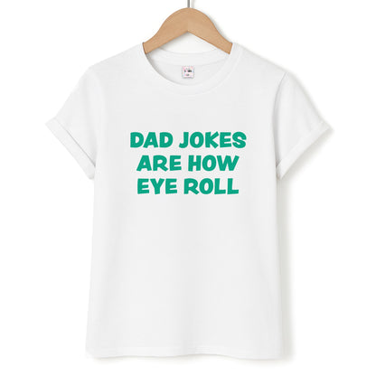 Dad Jokes Are How Eye Roll Unisex T-Shirt