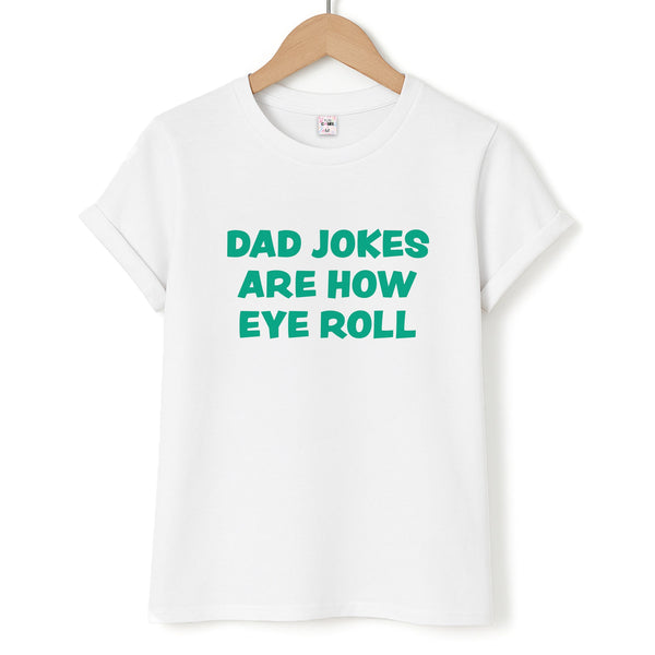 Dad Jokes Are How Eye Roll Unisex T-Shirt