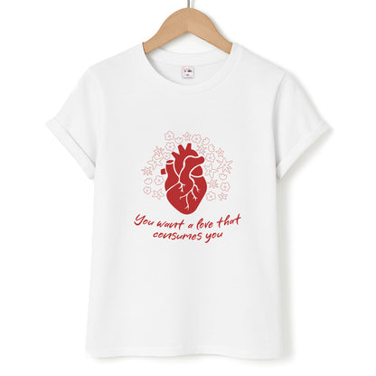 You Want A Love That Consumes You - VD Unisex T-Shirt