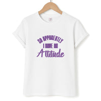 Apprently I Have An Attitude - Funny Quotes T-Shirt