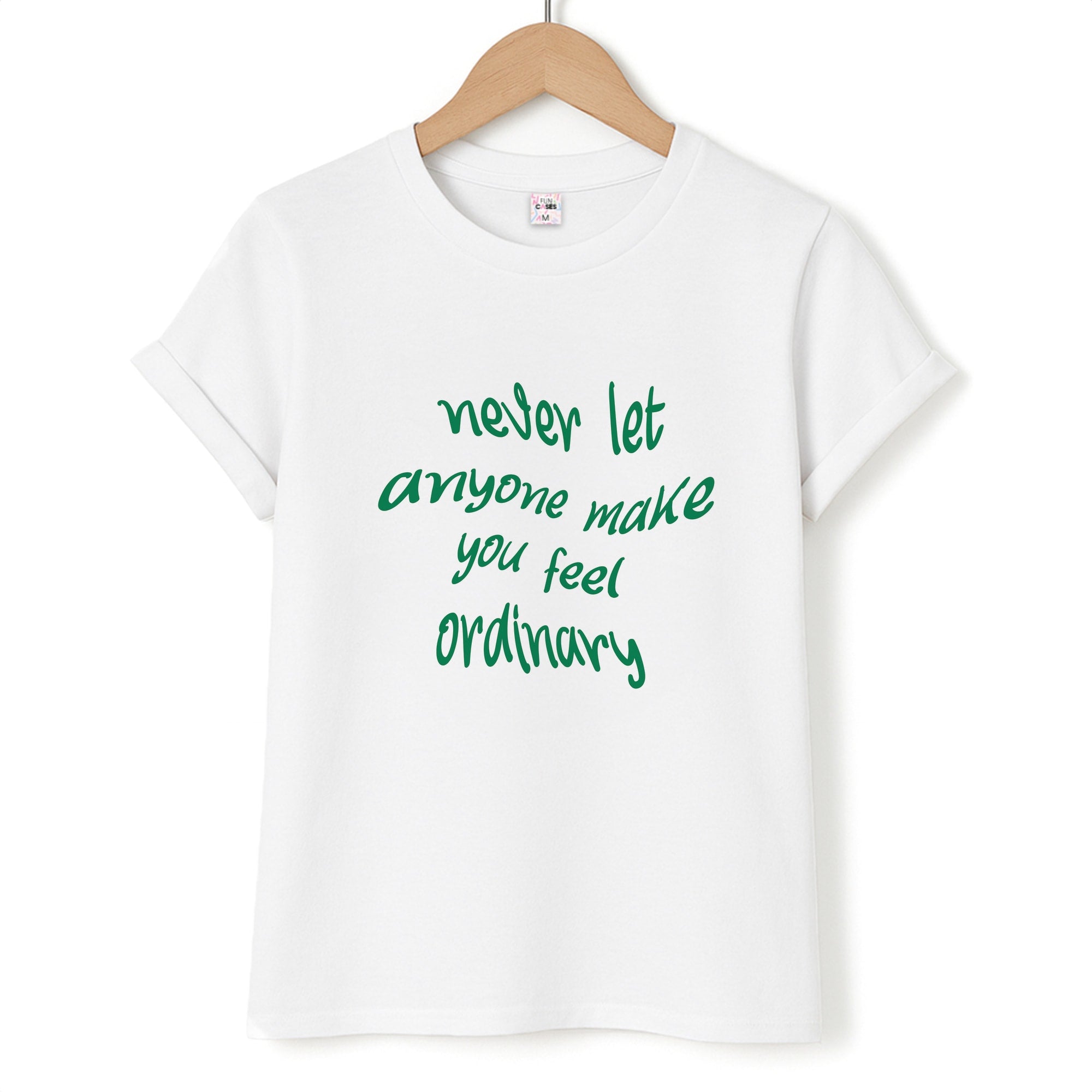 Never Let Anyone Make You Feel Ordinary Unisex T-Shirt