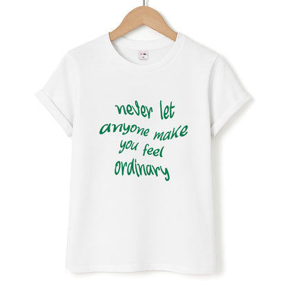 Never Let Anyone Make You Feel Ordinary Unisex T-Shirt