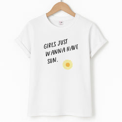 Girls Just Wanna Have Sun - Summer T-Shirt