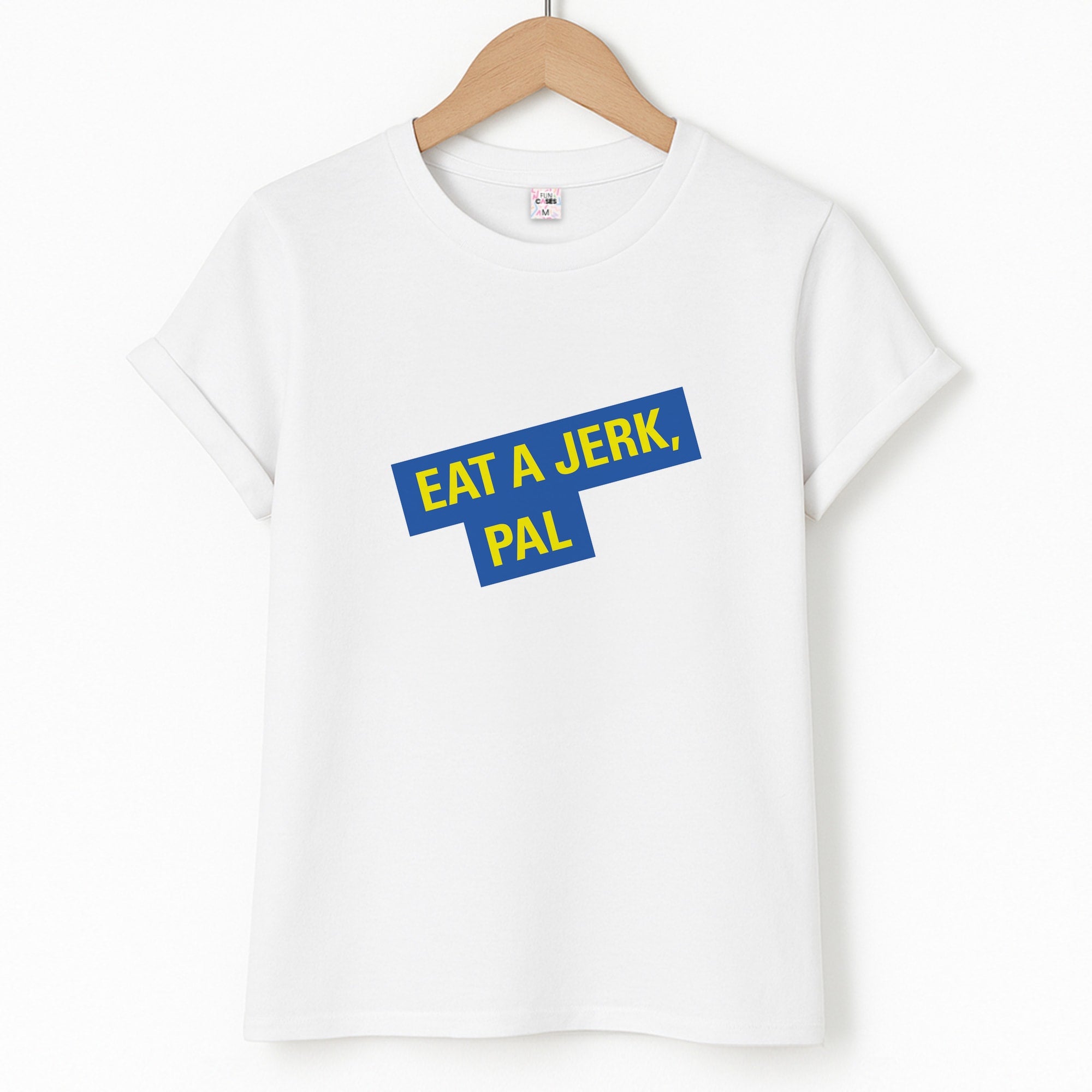 Eat A jerk, Pal - B99 T-Shirt
