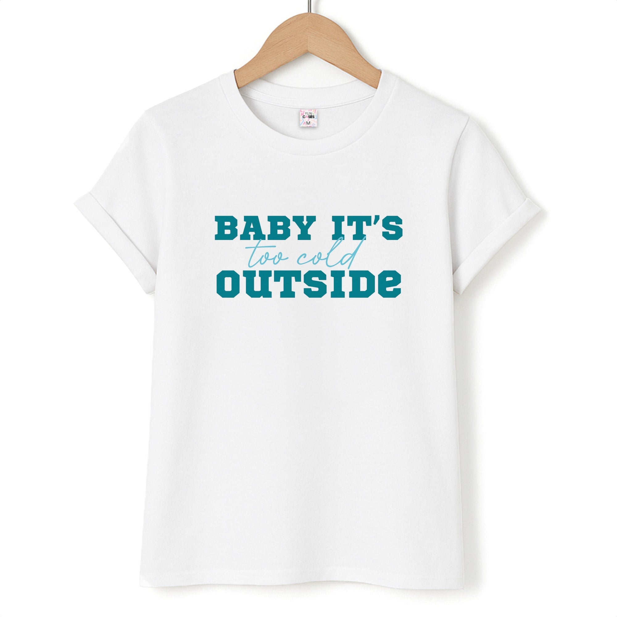 Baby It's Too Cold Outside T-Shirt
