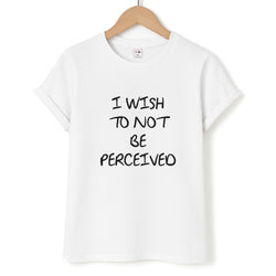 I Wish To Not Be Perceived Unisex T-Shirt