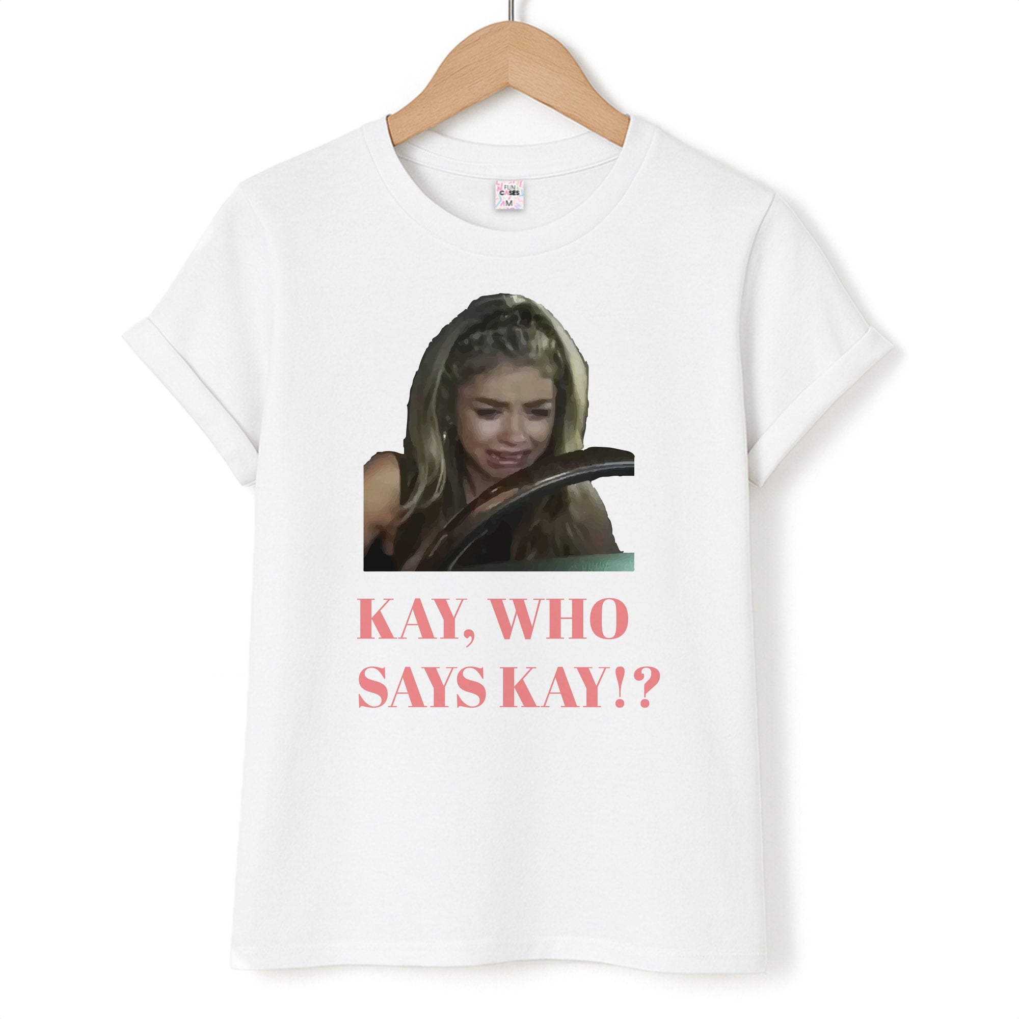 Kay, Who Says Kay!? Unisex T-Shirt