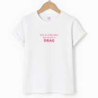We're All Born Naked And The Rest Is Drag - Drag Queen T-Shirt