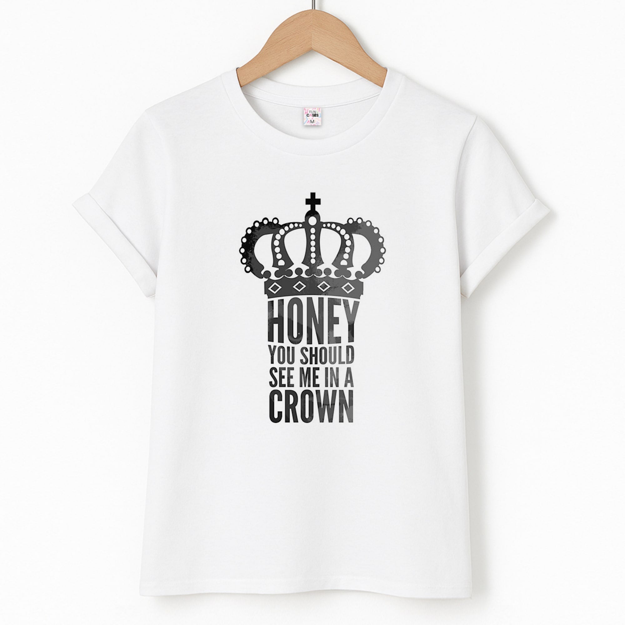 Honey You Should See Me In A Crown T-Shirt