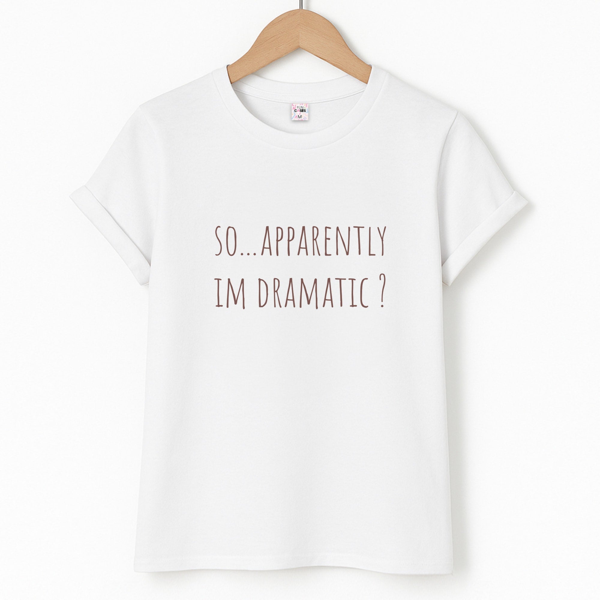 Apparently Im Dramatic - Sassy Quotes T-Shirt