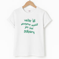 Never Let Anyone Make You Feel Ordinary T-Shirt