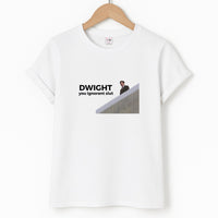 Dwight, You Ignorant Slut T-Shirt
