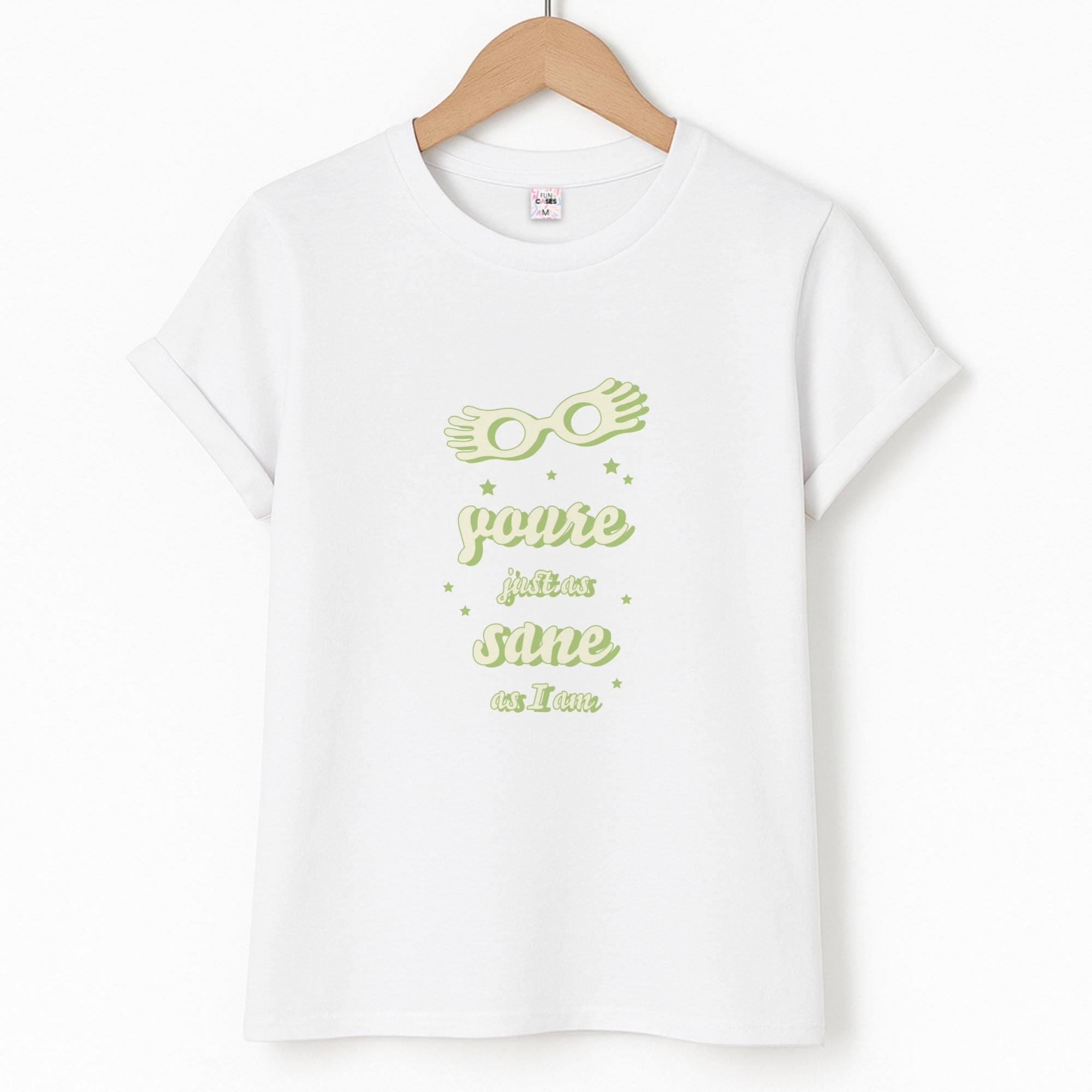 You're Just As Sane As I Am Unisex T-Shirt