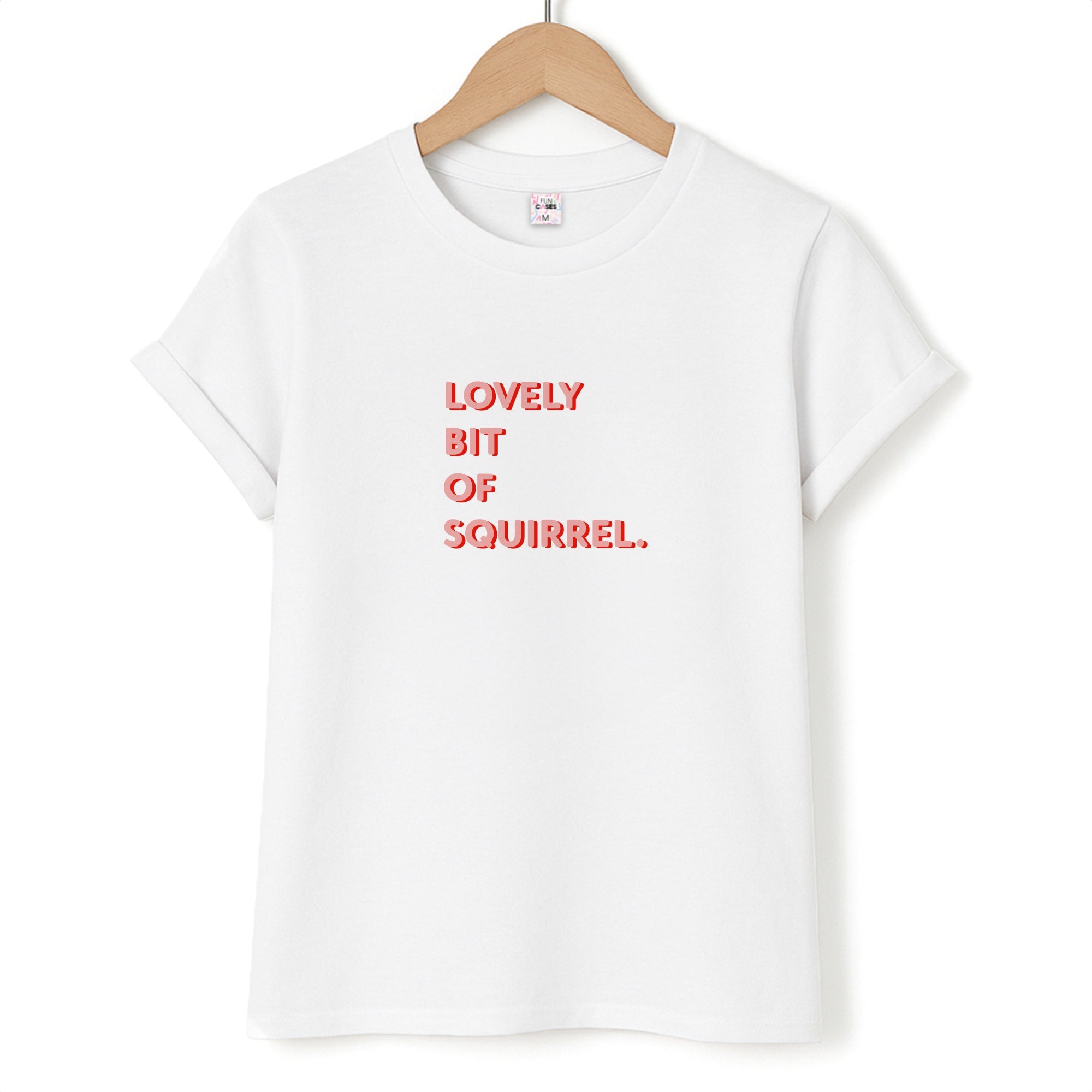 Lovely Bit Of Squirrel - FND Unisex T-Shirt