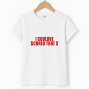 I Could've Scored That T-Shirt 1