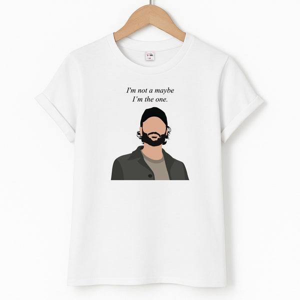 I'm Not A Maybe, I'm The One T-Shirt