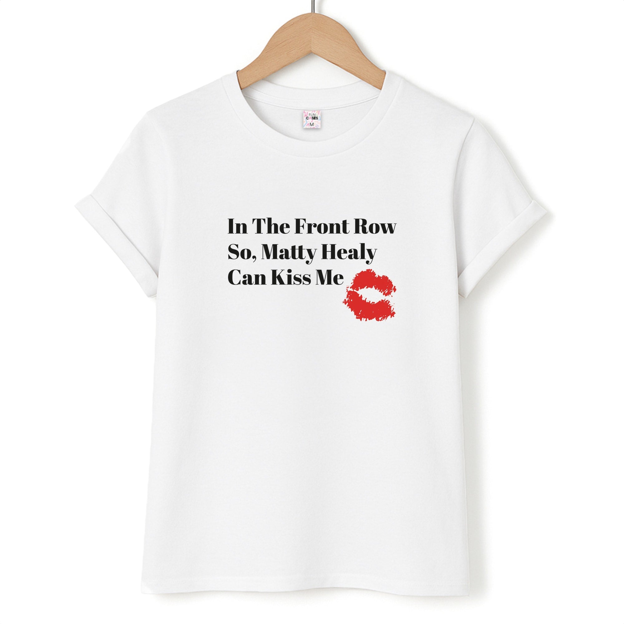 In The Front Row So, Matt Healy Can Kiss Me - The 1975 Unisex T-Shirt