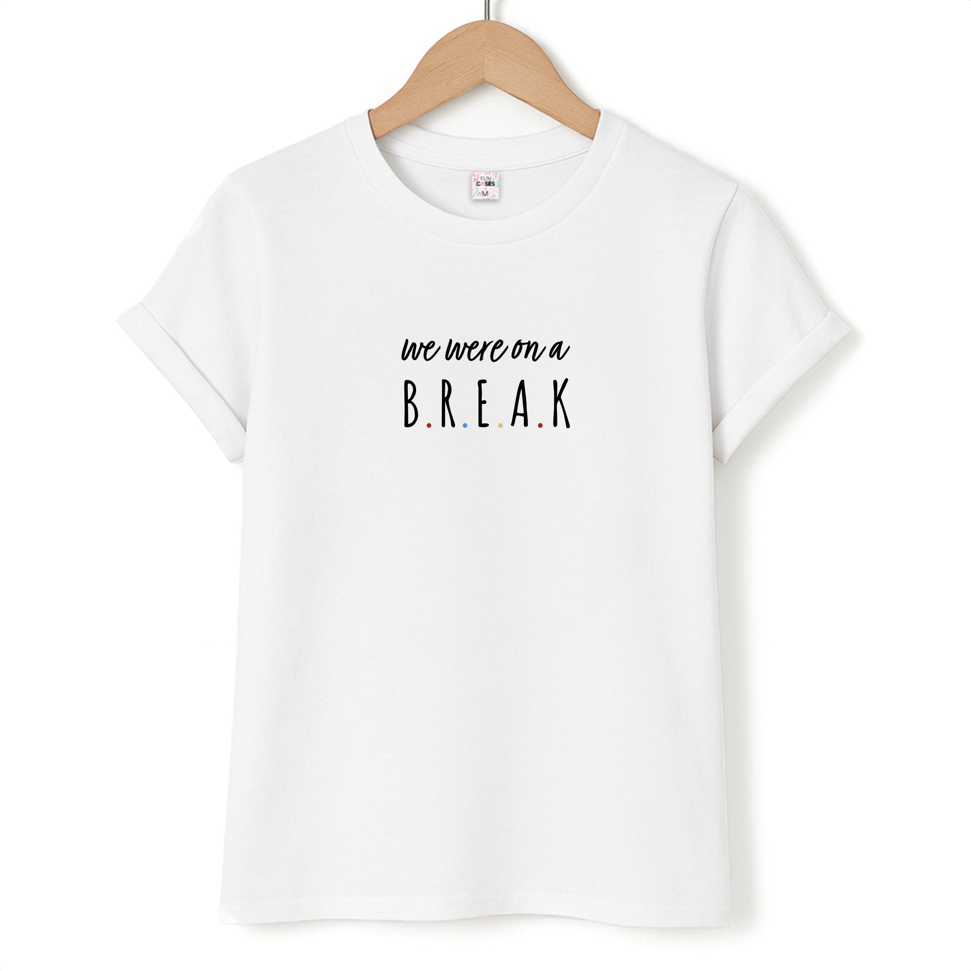 We Were On A Break T-Shirt