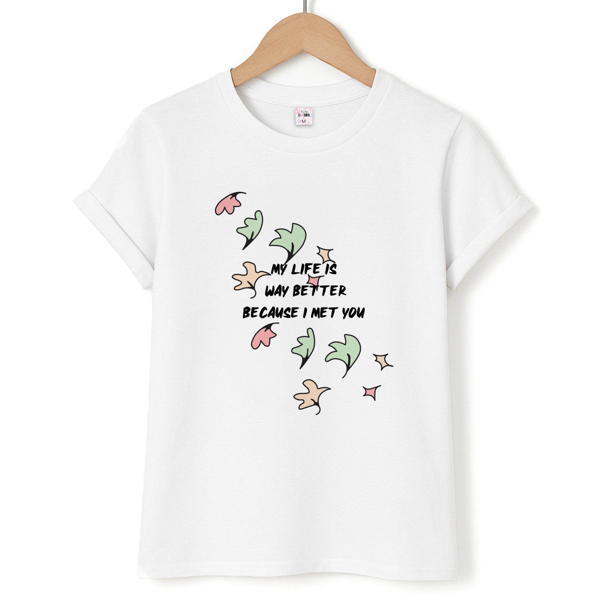 My Life Is Way Better Because I Met You - Heart TV Unisex T-Shirt