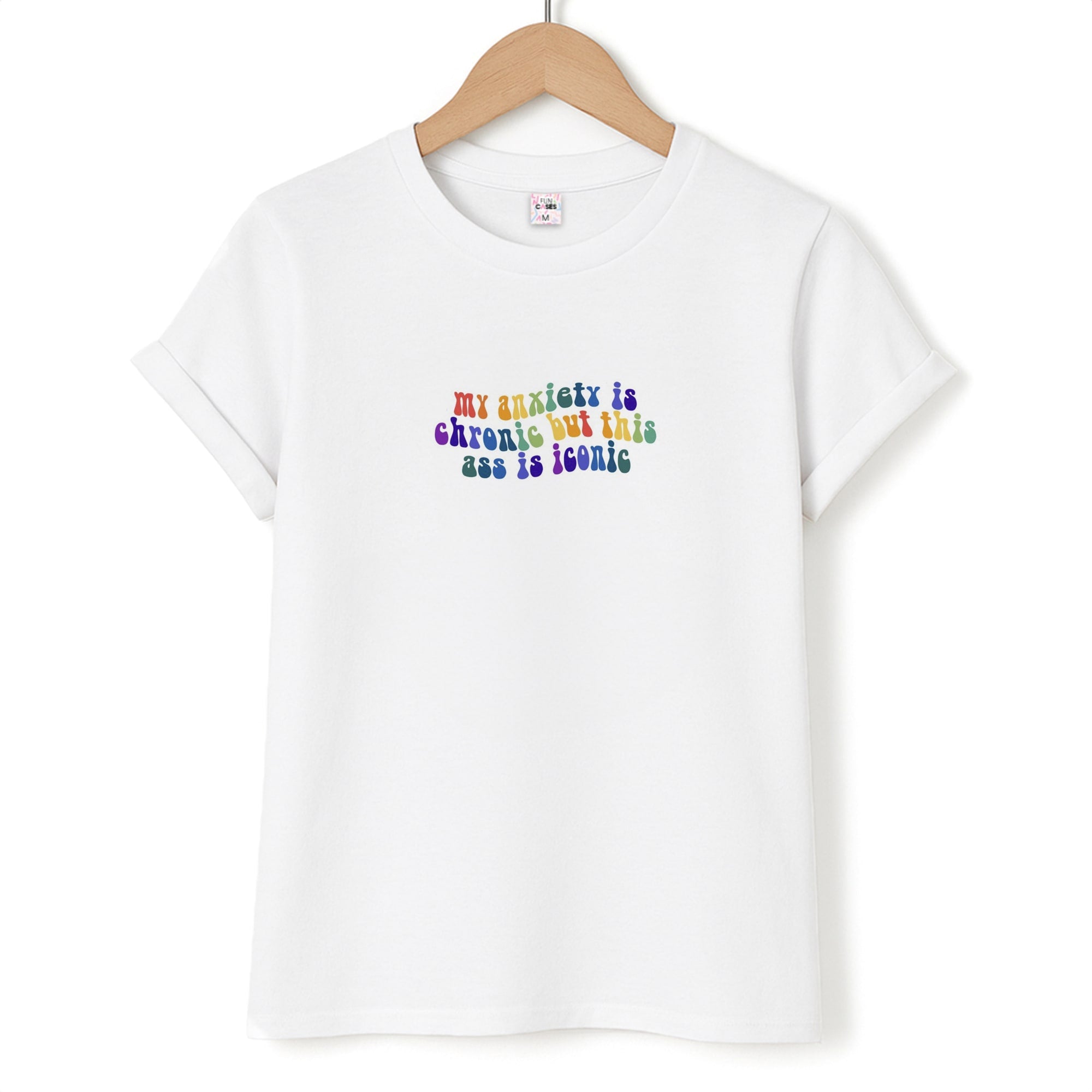 My Anxiety Is Chronic But This Ass Is Iconic - TikTok T-Shirt