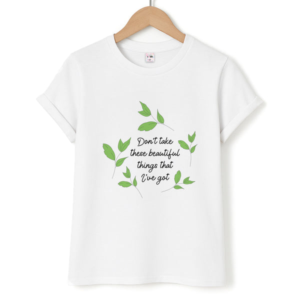 Don't Take These Beautiful Things That I've Got Unisex T-Shirt