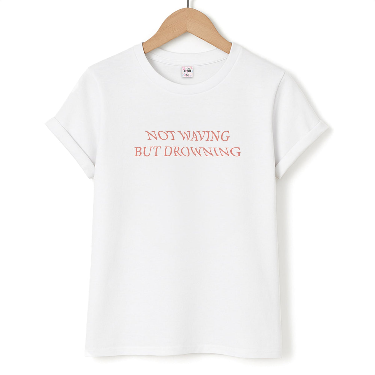 Not Waving But Drowning - T-Shirt
