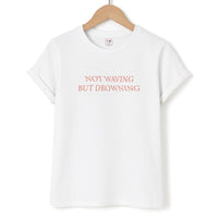 Not Waving But Drowning - T-Shirt
