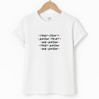 They Dont Know That We Know T-Shirt