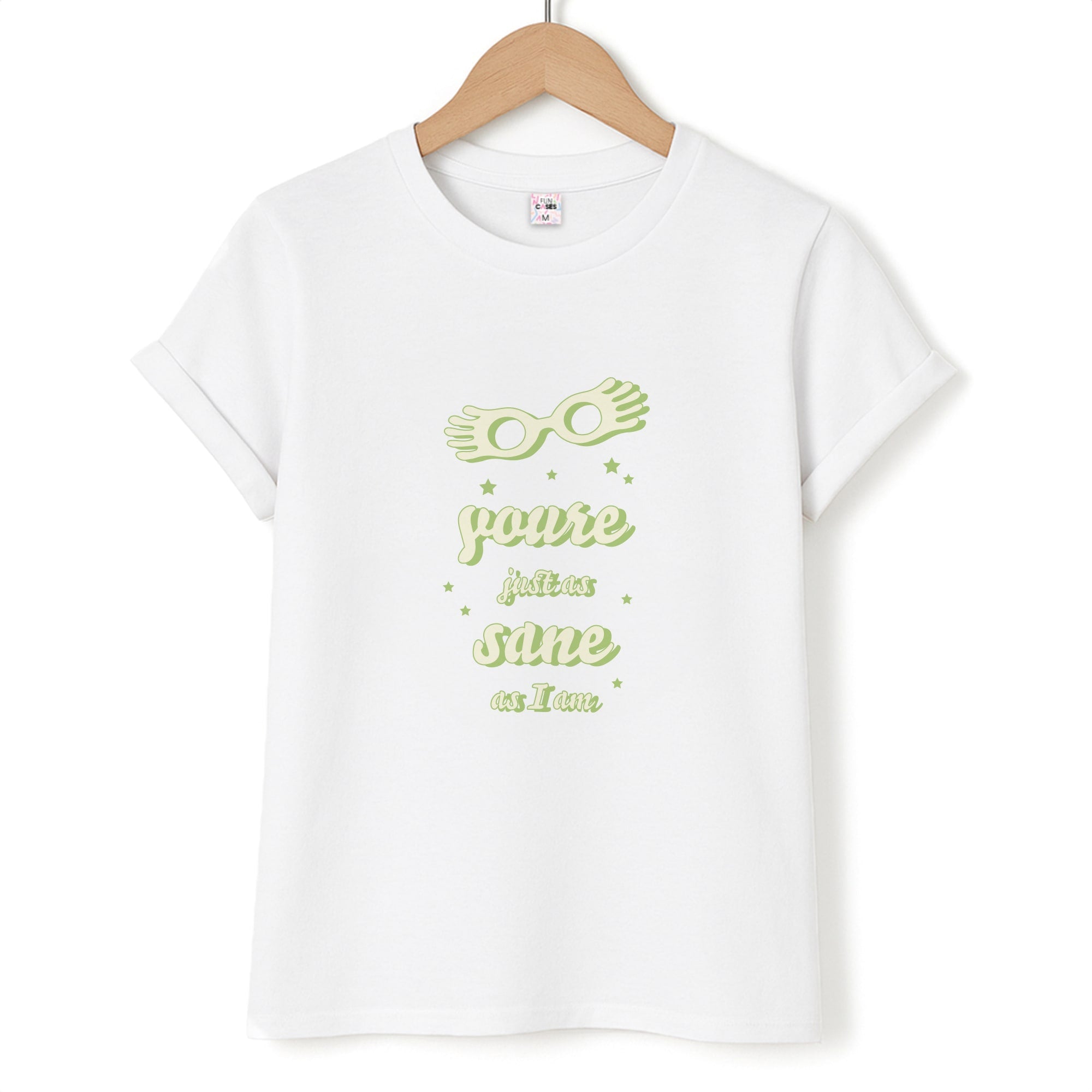You're Just As Sane As I Am T-Shirt