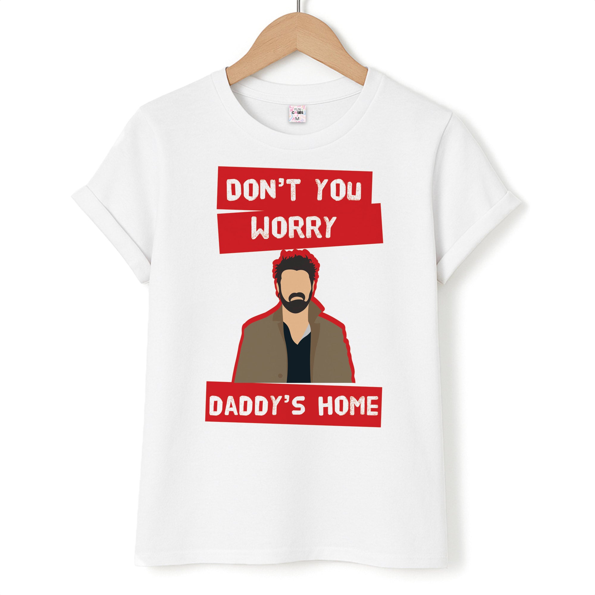 Don't You Worry, Daddy's Home Unisex T-Shirt